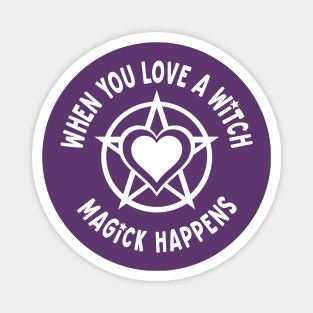 When You Love a Witch Magick Happens Cheeky Witch® Magnet